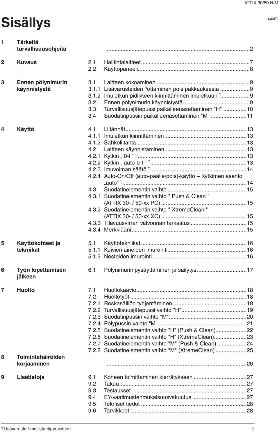 ..9 3.2 Ennen pölynimurin käynnistystä...9 3.3 Turvallisuusjätepussi paikalleenasettaminen "H"...10 3.4 Suodatinpussin paikalleenasettaminen "M"...11 4.1 Liitännät...13 4.1.1 Imuletkun kiinnittäminen.