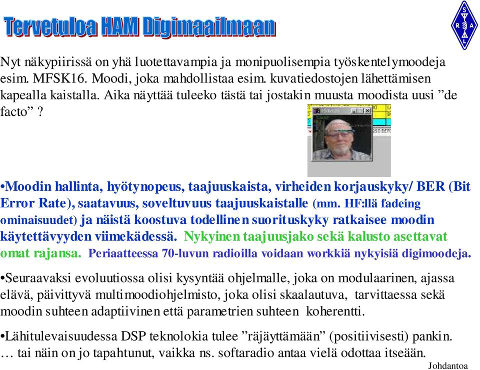 Moodin hallinta, hyötynopeus, taajuuskaista, virheiden korjauskyky/ BER (Bit Error Rate), saatavuus, soveltuvuus taajuuskaistalle (mm.