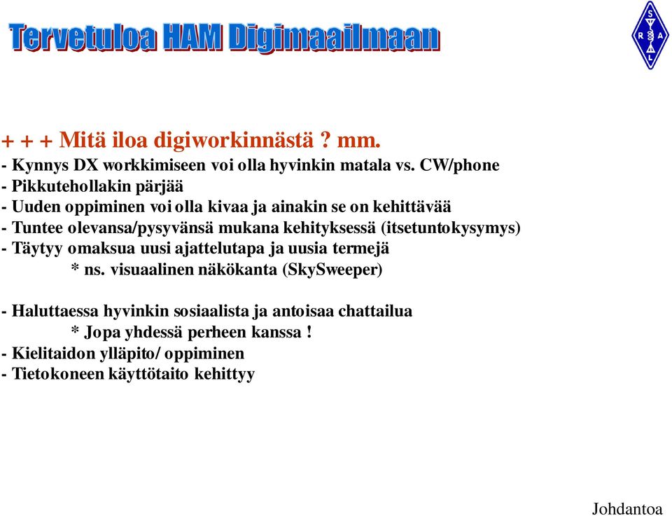 mukana kehityksessä (itsetuntokysymys) - Täytyy omaksua uusi ajattelutapa ja uusia termejä * ns.