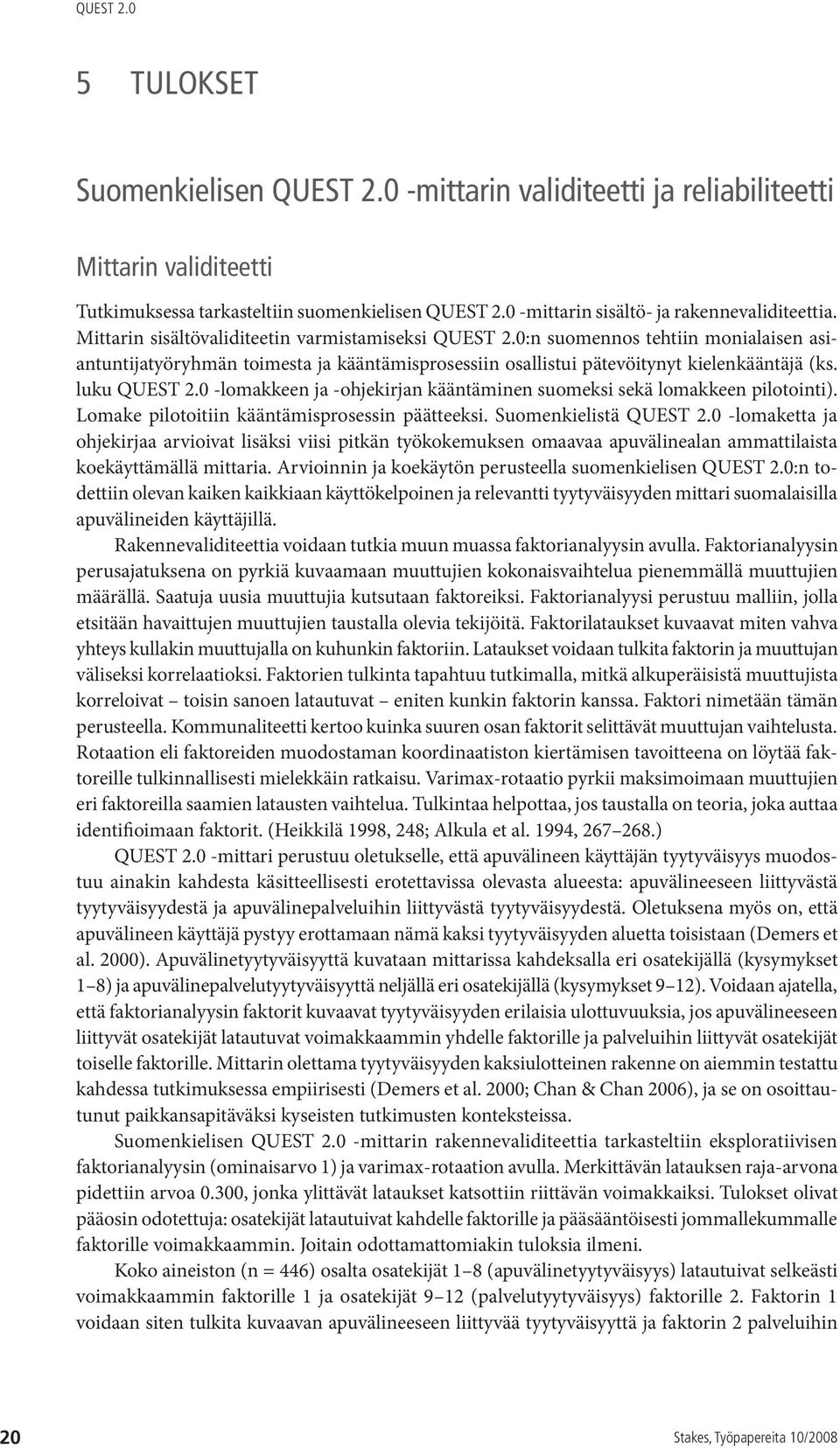 0 -lomakkeen ja -ohjekirjan kääntäminen suomeksi sekä lomakkeen pilotointi). Lomake pilotoitiin kääntämisprosessin päätteeksi. Suomenkielistä QUEST 2.