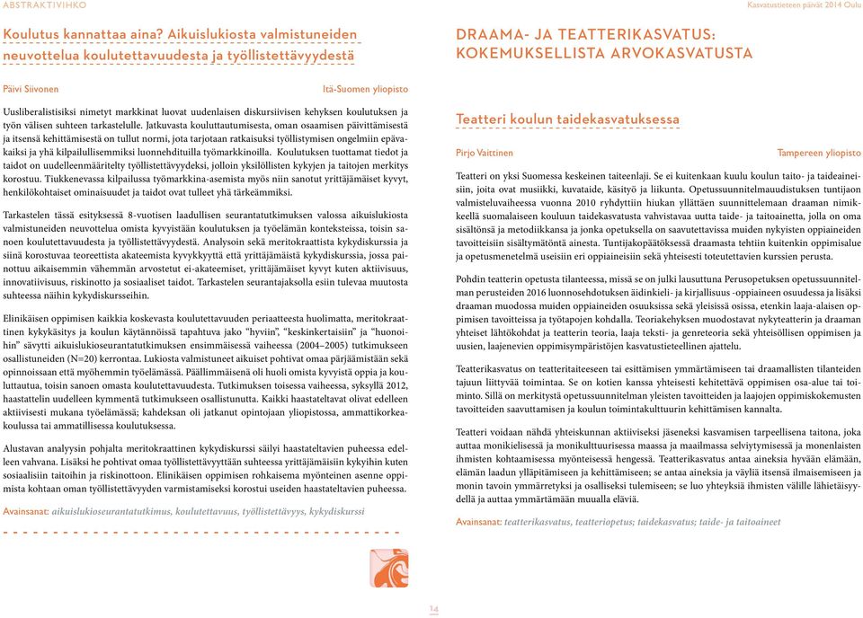 Uusliberalistisiksi nimetyt markkinat luovat uudenlaisen diskursiivisen kehyksen koulutuksen ja työn välisen suhteen tarkastelulle.