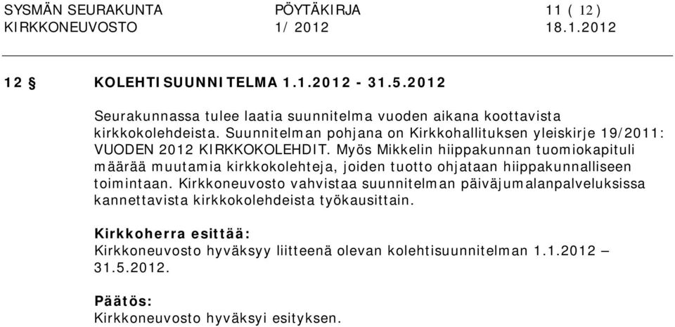 Suunnitelman pohjana on Kirkkohallituksen yleiskirje 19/2011: VUODEN 2012 KIRKKOKOLEHDIT.