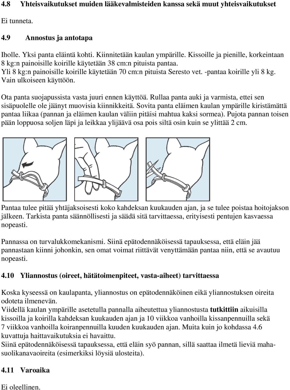 Vain ulkoiseen käyttöön. Ota panta suojapussista vasta juuri ennen käyttöä. Rullaa panta auki ja varmista, ettei sen sisäpuolelle ole jäänyt muovisia kiinnikkeitä.