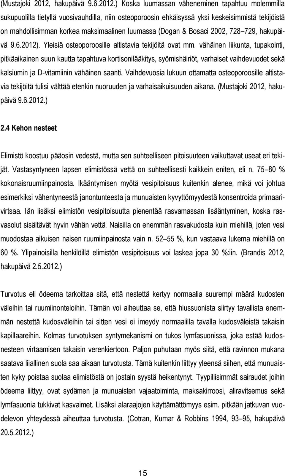 ) Koska luumassan väheneminen tapahtuu molemmilla sukupuolilla tietyllä vuosivauhdilla, niin osteoporoosin ehkäisyssä yksi keskeisimmistä tekijöistä on mahdollisimman korkea maksimaalinen luumassa