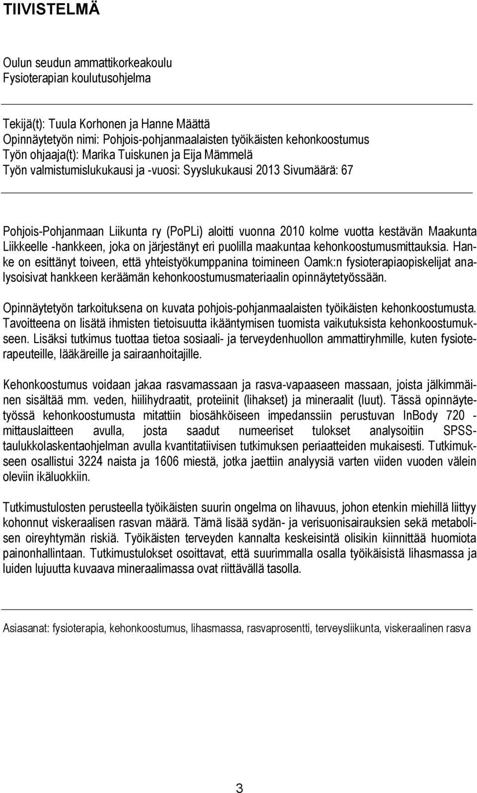 Maakunta Liikkeelle -hankkeen, joka on järjestänyt eri puolilla maakuntaa kehonkoostumusmittauksia.