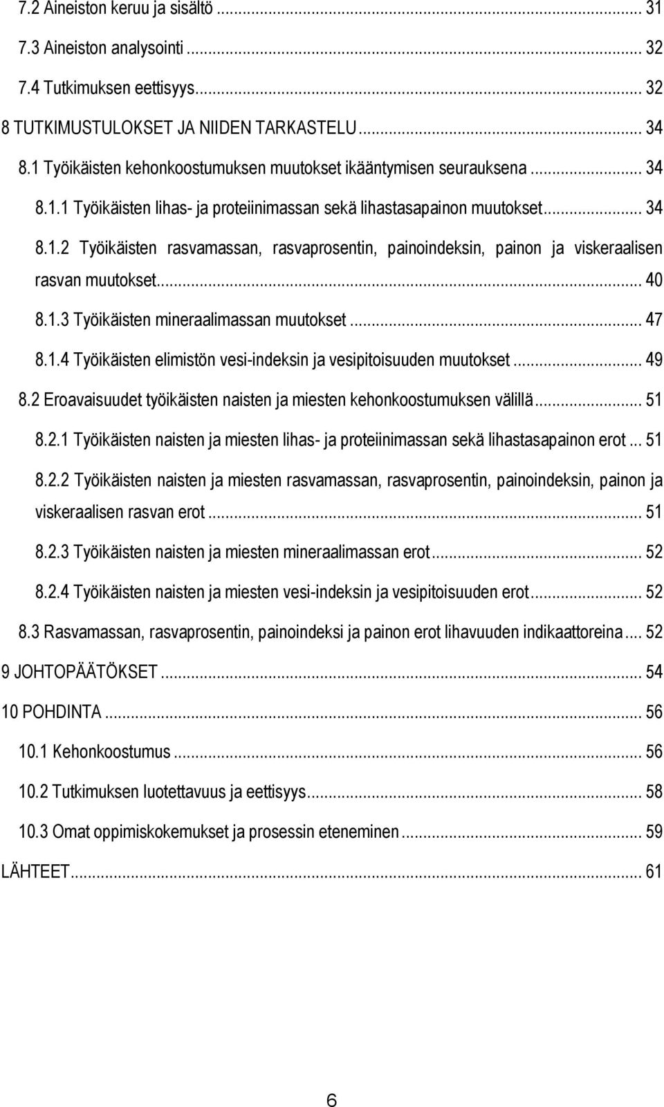 .. 40 8.1.3 Työikäisten mineraalimassan muutokset... 47 8.1.4 Työikäisten elimistön vesi-indeksin ja vesipitoisuuden muutokset... 49 8.