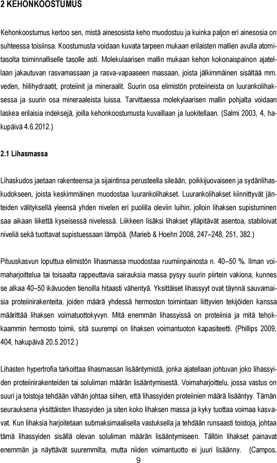 Molekulaarisen mallin mukaan kehon kokonaispainon ajatellaan jakautuvan rasvamassaan ja rasva-vapaaseen massaan, joista jälkimmäinen sisältää mm. veden, hiilihydraatit, proteiinit ja mineraalit.