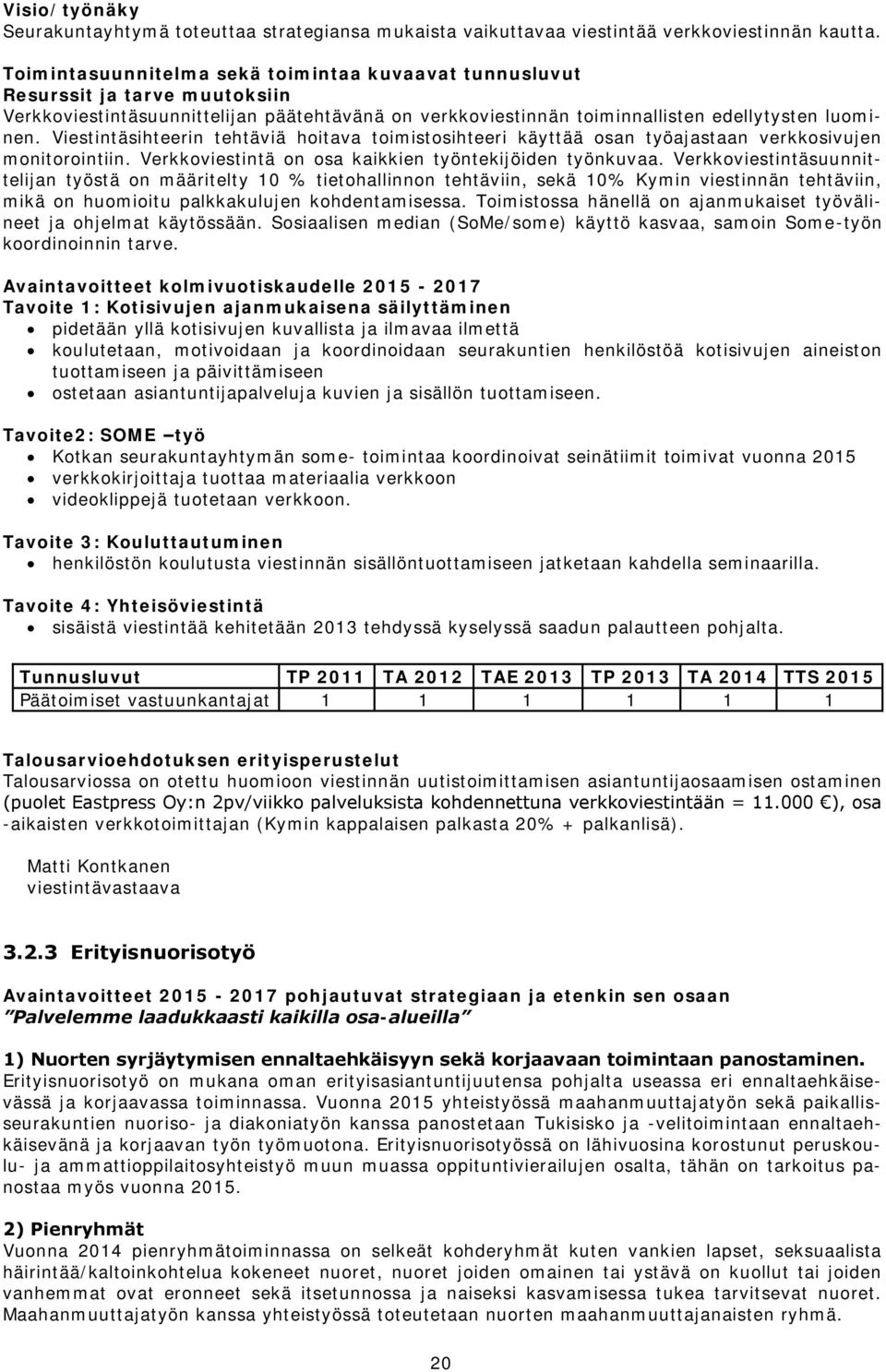 Viestintäsihteerin tehtäviä hoitava toimistosihteeri käyttää osan työajastaan verkkosivujen monitorointiin. Verkkoviestintä on osa kaikkien työntekijöiden työnkuvaa.