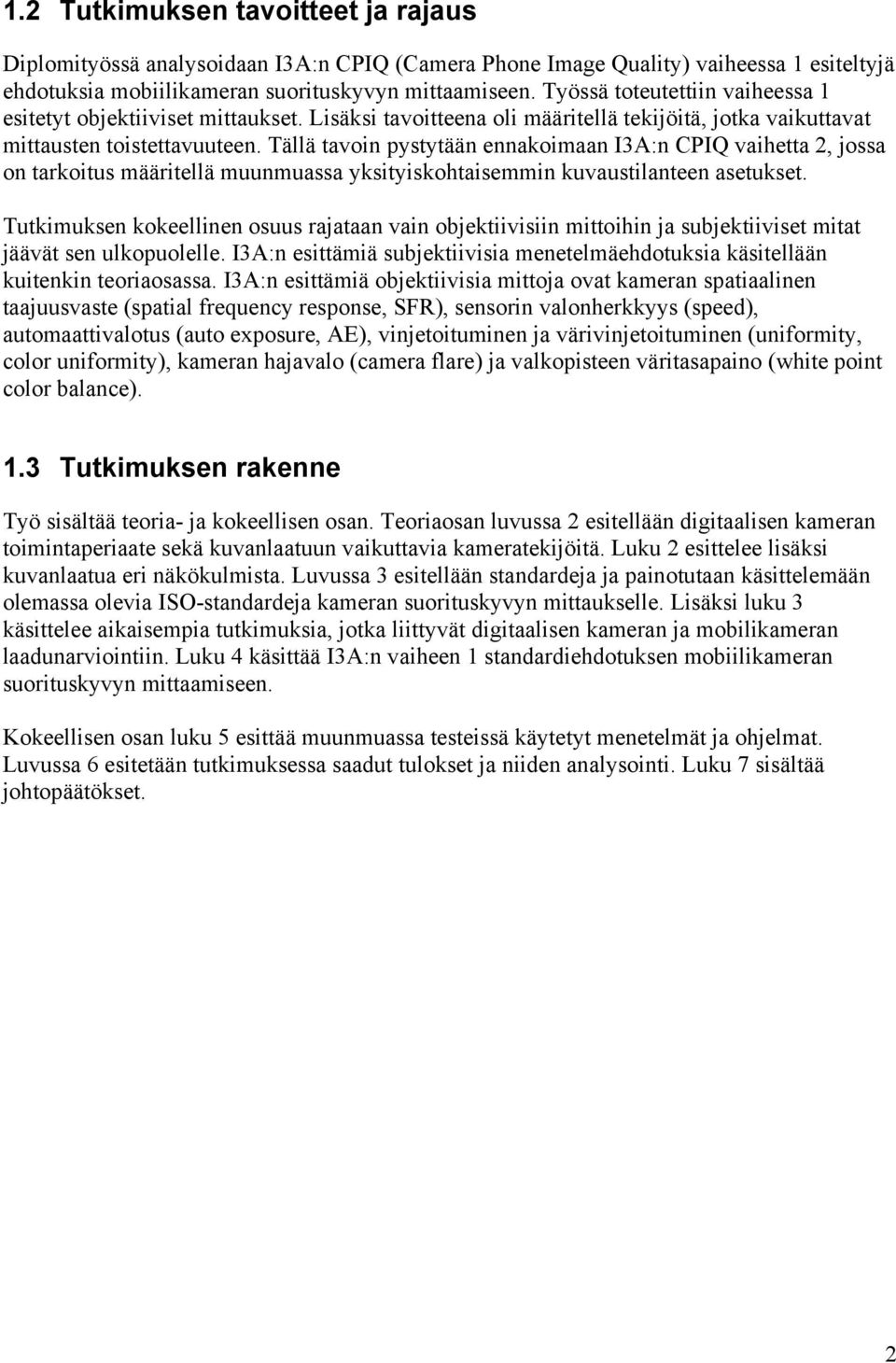 Tällä tavoin pystytään ennakoimaan I3A:n CPIQ vaihetta 2, jossa on tarkoitus määritellä muunmuassa yksityiskohtaisemmin kuvaustilanteen asetukset.