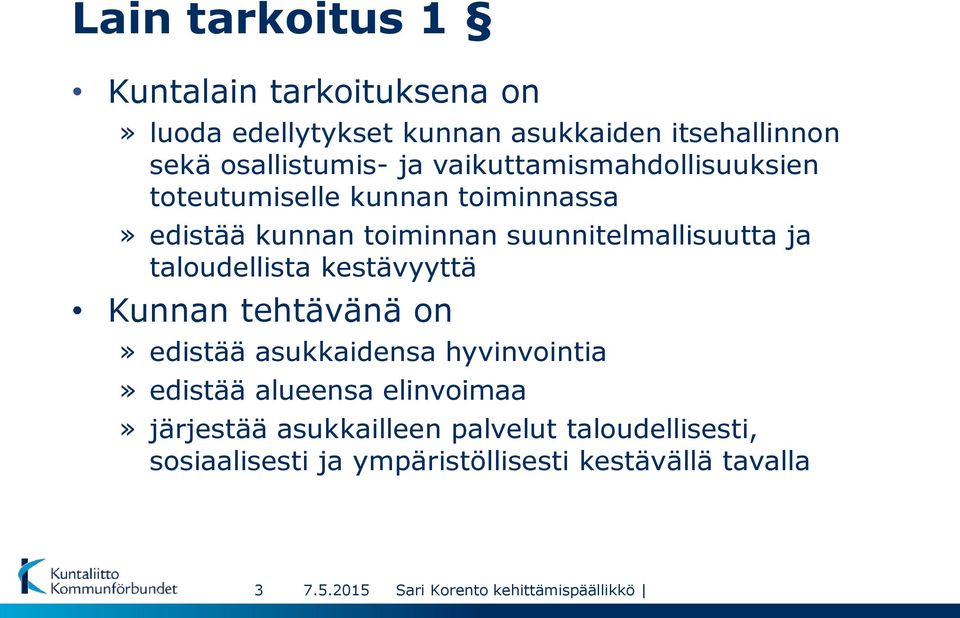 suunnitelmallisuutta ja taloudellista kestävyyttä Kunnan tehtävänä on» edistää asukkaidensa hyvinvointia»