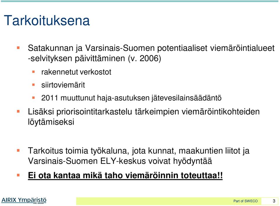 priorisointitarkastelu tärkeimpien viemäröintikohteiden löytämiseksi Tarkoitus toimia työkaluna, jota kunnat,