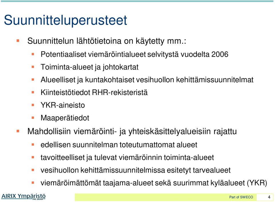 kehittämissuunnitelmat Kiinteistötiedot RHR-rekisteristä YKR-aineisto Maaperätiedot Mahdollisiin viemäröinti- ja yhteiskäsittelyalueisiin rajattu