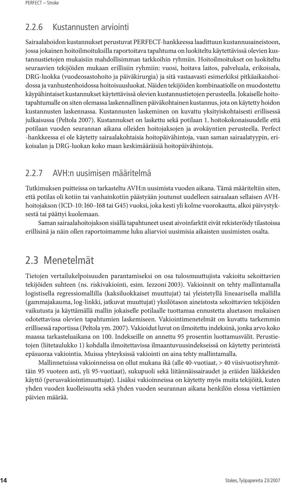 Hoitoilmoitukset on luokiteltu seuraavien tekijöiden mukaan erillisiin ryhmiin: vuosi, hoitava laitos, palveluala, erikoisala, DRG-luokka (vuodeosastohoito ja päiväkirurgia) ja sitä vastaavasti