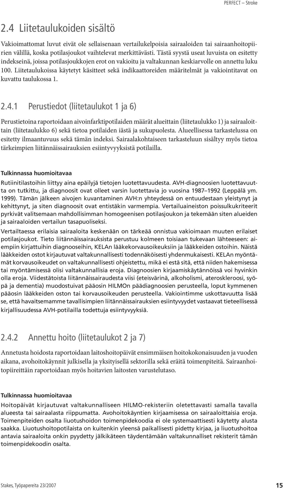 Liitetaulukoissa käytetyt käsitteet sekä indikaattoreiden määritelmät ja vakiointitavat on kuvattu taulukossa 1. 2.4.