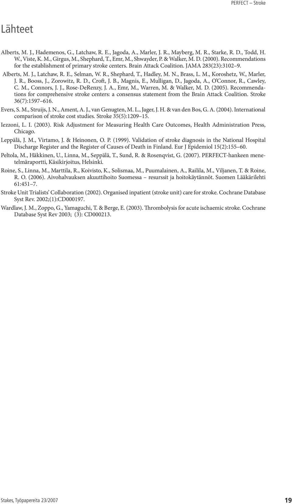 , Brass, L. M., Koroshetz, W., Marler, J. R., Booss, J., Zorowitz, R. D., Croft, J. B., Magnis, E., Mulligan, D., Jagoda, A., O Connor, R., Cawley, C. M., Connors, J. J., Rose-DeRenzy, J. A., Emr, M.