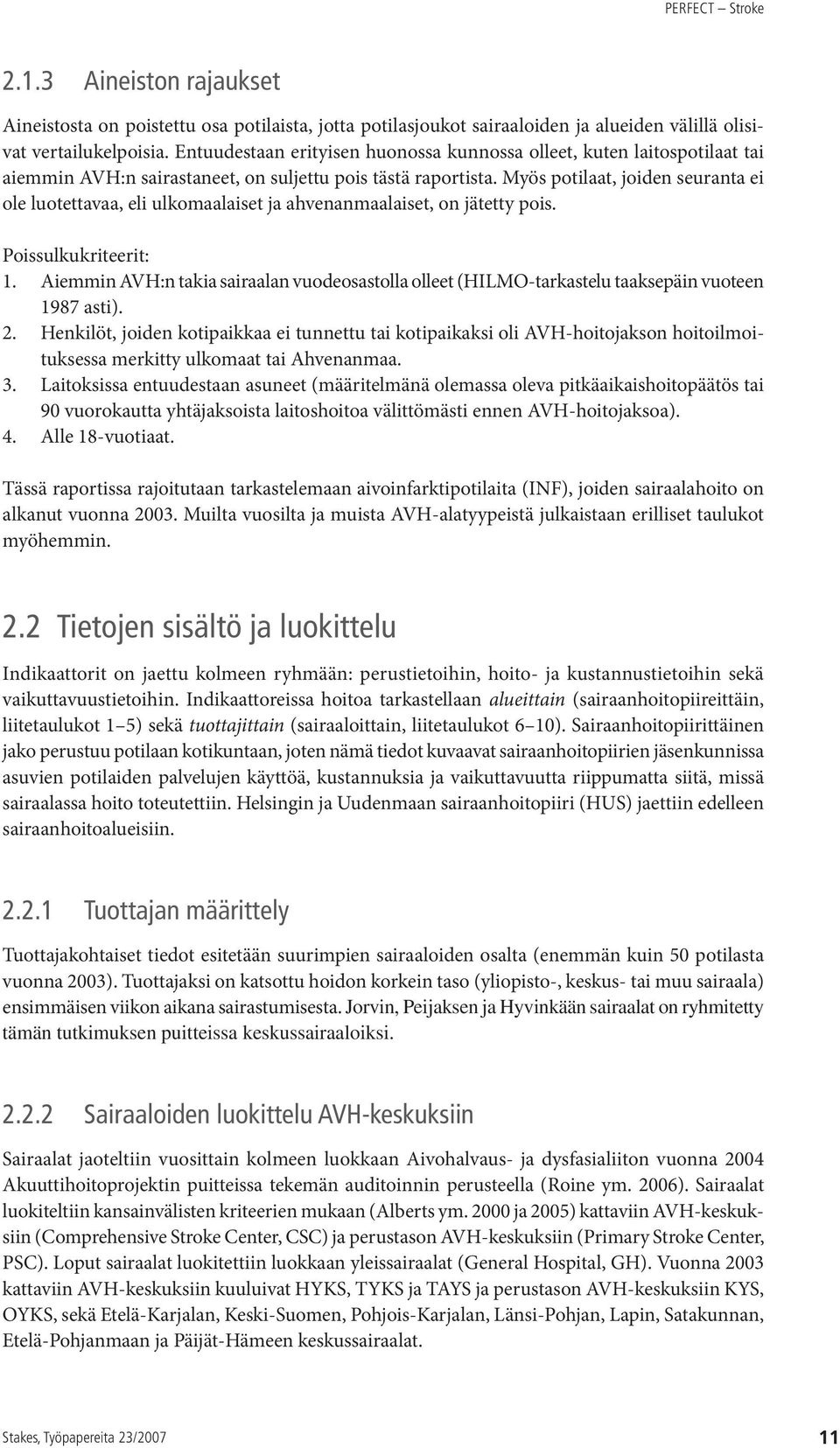 Myös potilaat, joiden seuranta ei ole luotettavaa, eli ulkomaalaiset ja ahvenanmaalaiset, on jätetty pois. Poissulkukriteerit: 1.