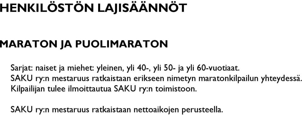 SAKU ry:n mestaruus ratkaistaan erikseen nimetyn maratonkilpailun yhteydessä.