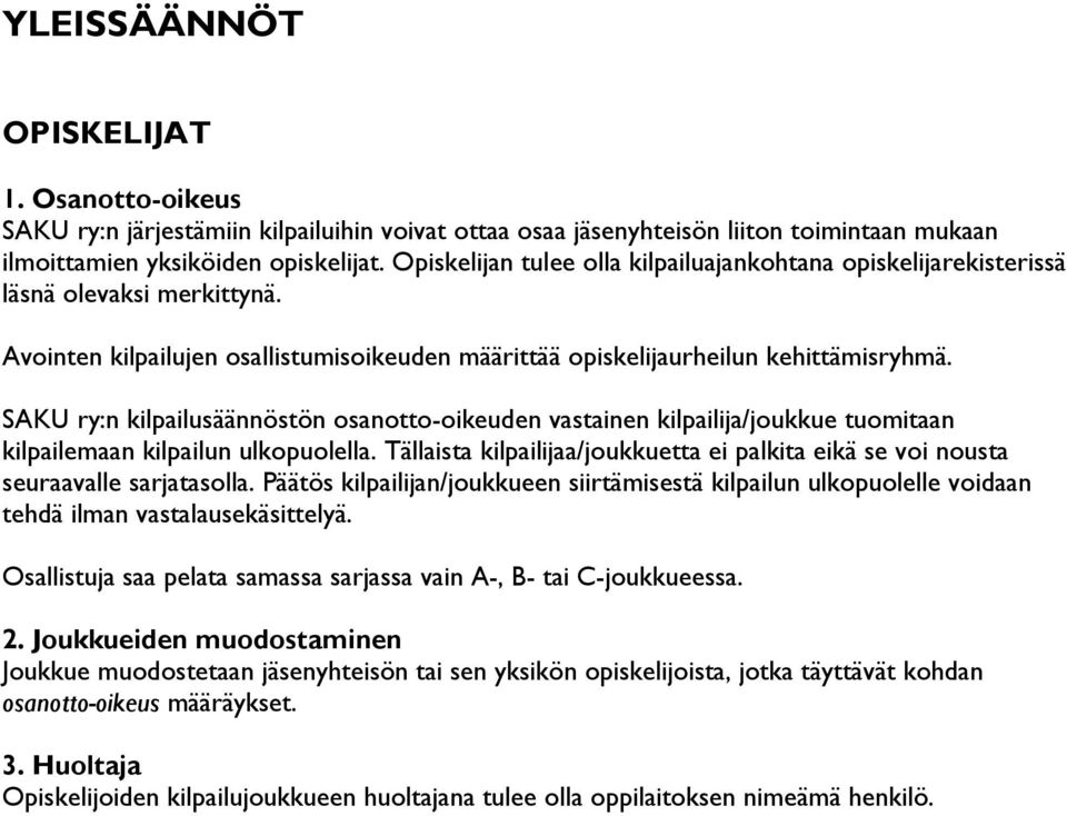 SAKU ry:n kilpailusäännöstön osanotto-oikeuden vastainen kilpailija/joukkue tuomitaan kilpailemaan kilpailun ulkopuolella.