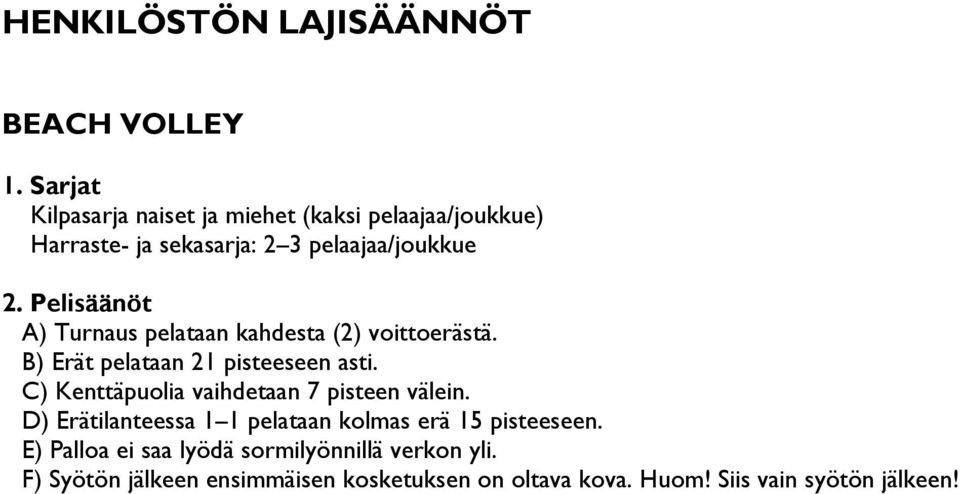 Pelisäänöt A) Turnaus pelataan kahdesta (2) voittoerästä. B) Erät pelataan 21 pisteeseen asti.