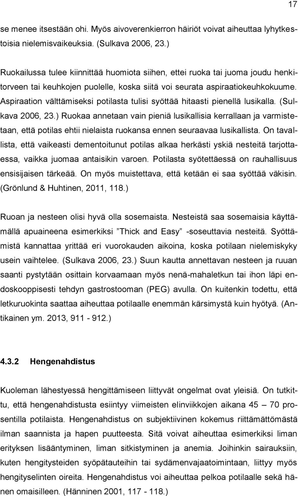 Aspiraation välttämiseksi potilasta tulisi syöttää hitaasti pienellä lusikalla. (Sulkava 2006, 23.