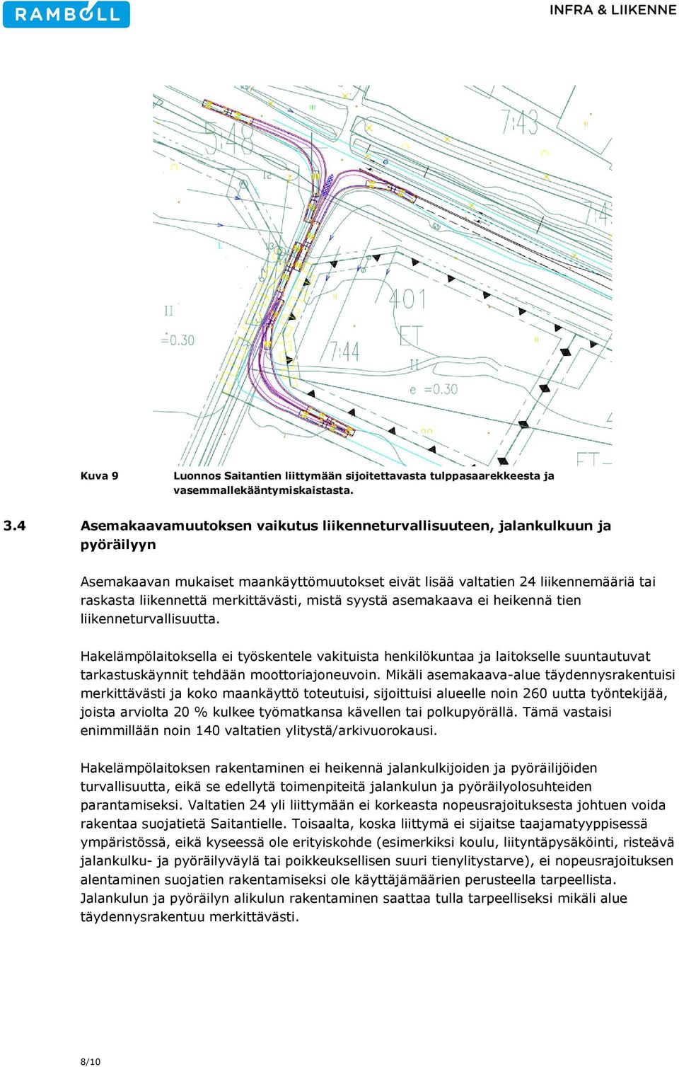 merkittävästi, mistä syystä asemakaava ei heikennä tien liikenneturvallisuutta.