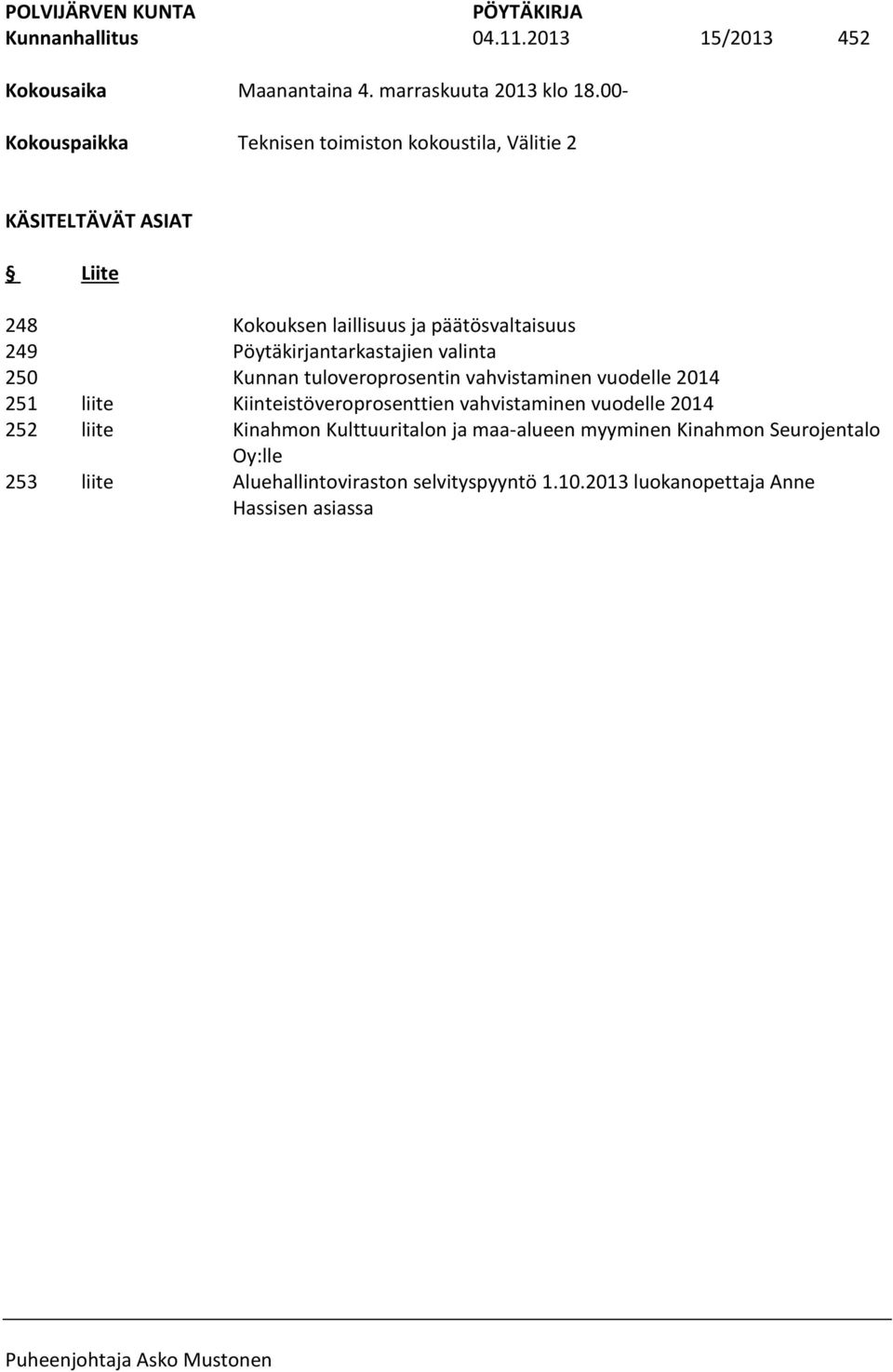 laillisuus ja päätösvaltaisuus Pöytäkirjantarkastajien valinta Kunnan tuloveroprosentin vahvistaminen vuodelle 2014 Kiinteistöveroprosenttien