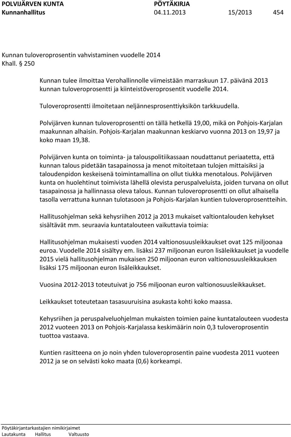 Polvijärven kunnan tuloveroprosentti on tällä hetkellä 19,00, mikä on Pohjois-Karjalan maakunnan alhaisin. Pohjois-Karjalan maakunnan keskiarvo vuonna 2013 on 19,97 ja koko maan 19,38.