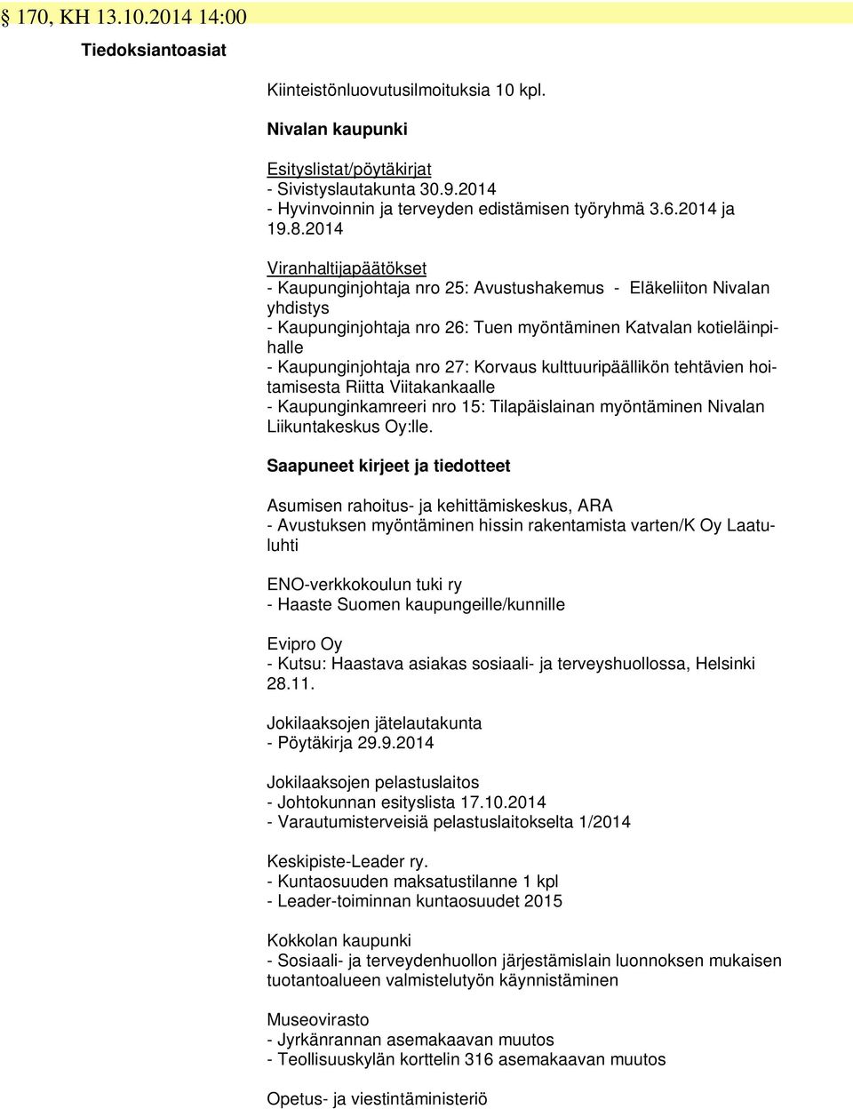 2014 Viranhaltijapäätökset - Kaupunginjohtaja nro 25: Avustushakemus - Eläkeliiton Nivalan yhdistys - Kaupunginjohtaja nro 26: Tuen myöntäminen Katvalan kotieläinpihalle - Kaupunginjohtaja nro 27: