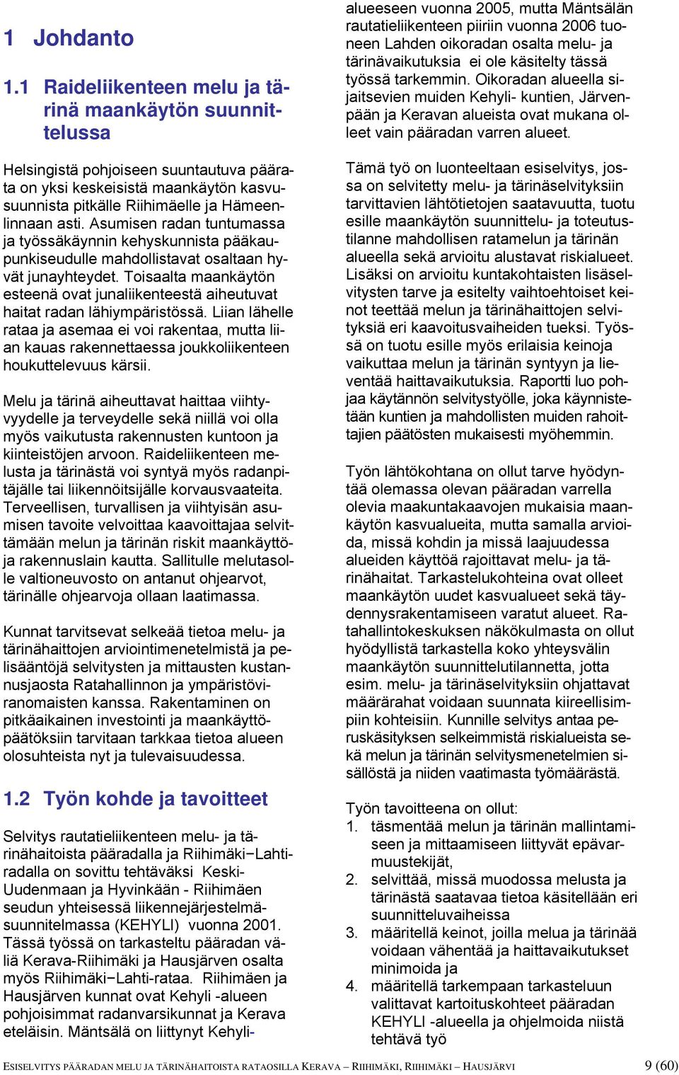 Hyvinkään - Riihimäen seudun yhteisessä liikennejärjestelmäsuunnitelmassa (KEHYLI) vuonna 2001.