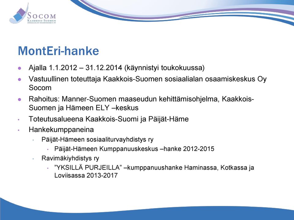 2014 (käynnistyi toukokuussa) Vastuullinen toteuttaja Kaakkois-Suomen sosiaalialan osaamiskeskus Oy Socom Rahoitus: