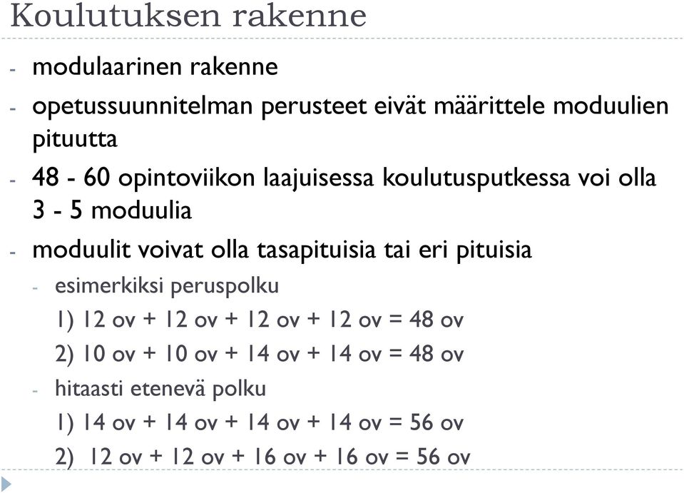 eri pituisia - esimerkiksi peruspolku 1) 12 ov + 12 ov + 12 ov + 12 ov = 48 ov 2) 10 ov + 10 ov + 14 ov + 14 ov