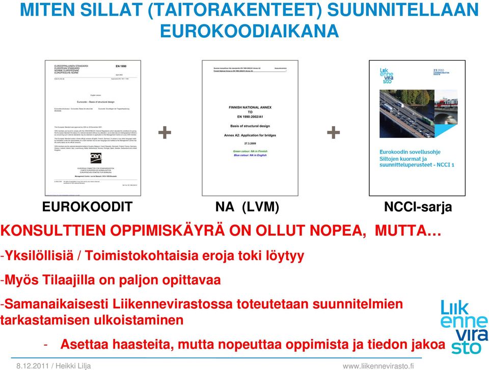 löytyy -Myös Tilaajilla on paljon opittavaa -Samanaikaisesti Liikennevirastossa toteutetaan