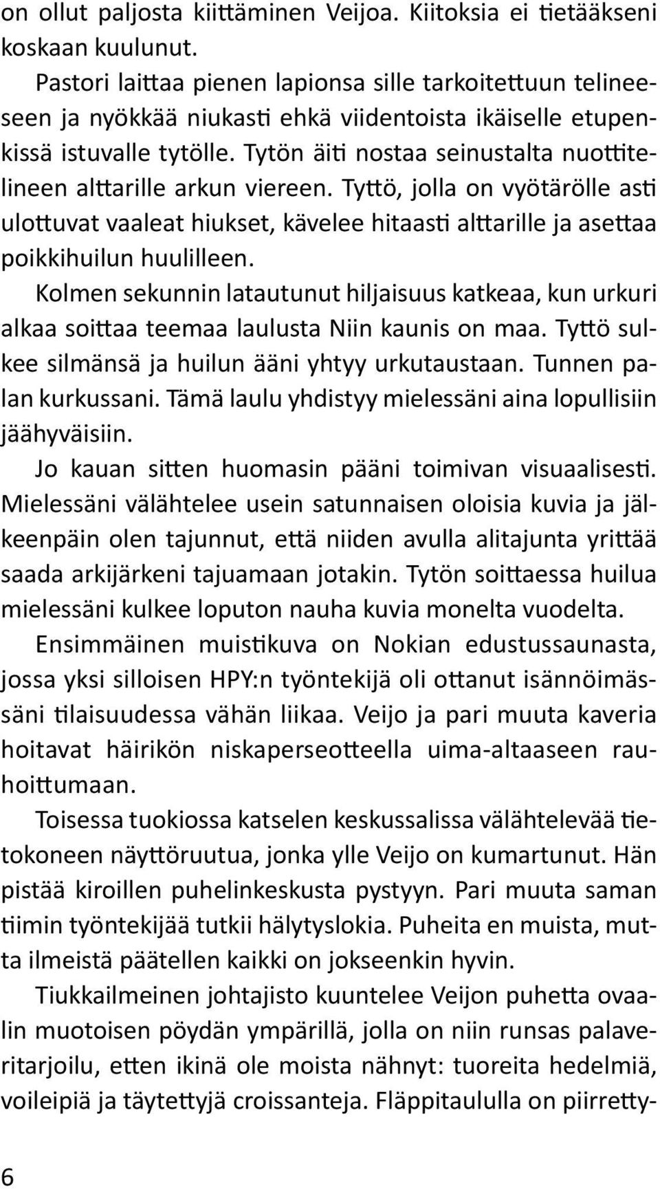 Tytön äiti nostaa seinustalta nuottitelineen alttarille arkun viereen. Tyttö, jolla on vyötärölle asti ulottuvat vaaleat hiukset, kävelee hitaasti alttarille ja asettaa poikkihuilun huulilleen.