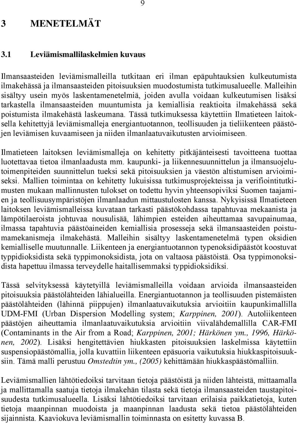 Malleihin sisältyy usein myös laskentamenetelmiä, joiden avulla voidaan kulkeutumisen lisäksi tarkastella ilmansaasteiden muuntumista ja kemiallisia reaktioita ilmakehässä sekä poistumista