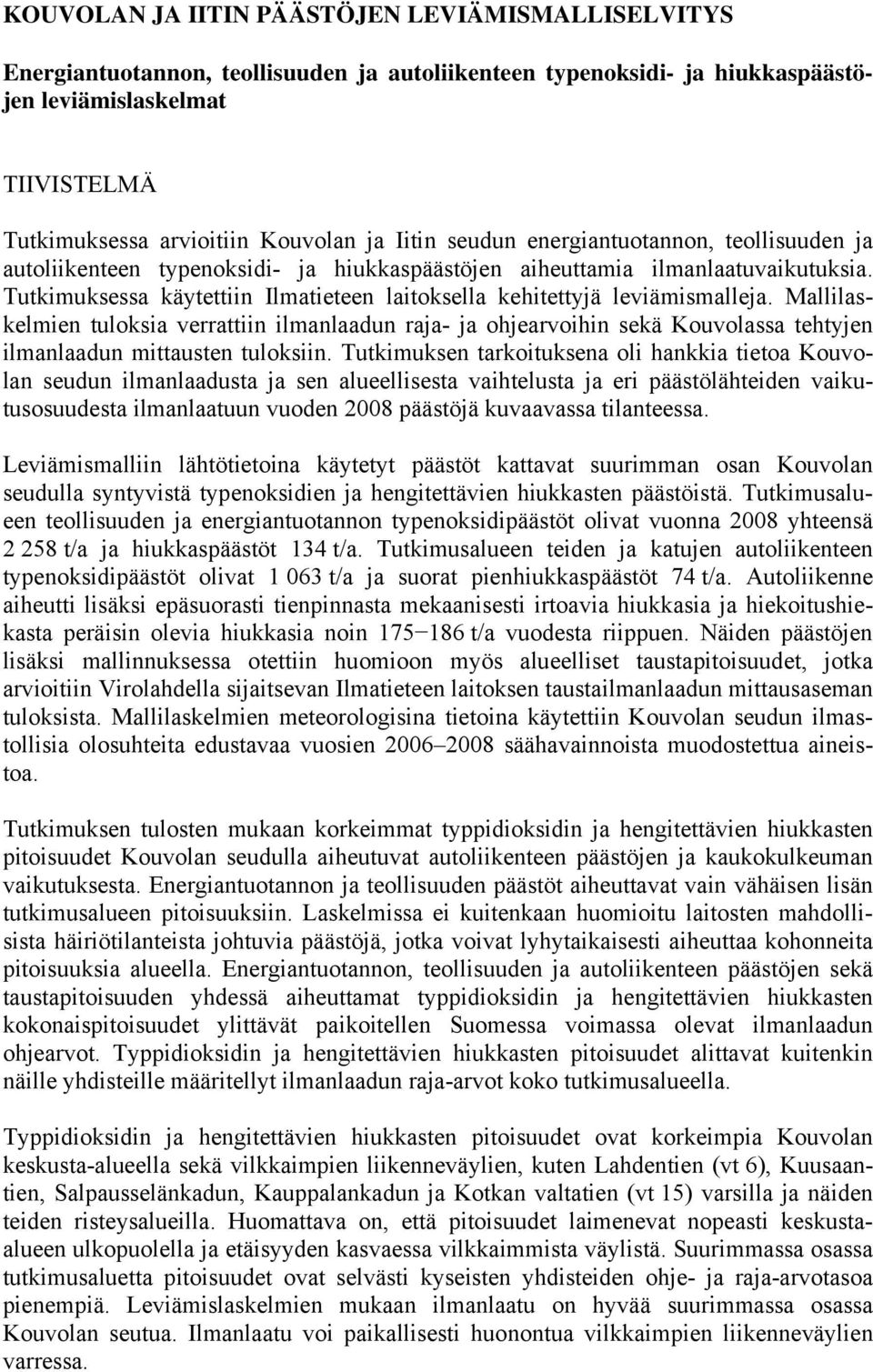 Tutkimuksessa käytettiin Ilmatieteen laitoksella kehitettyjä leviämismalleja.