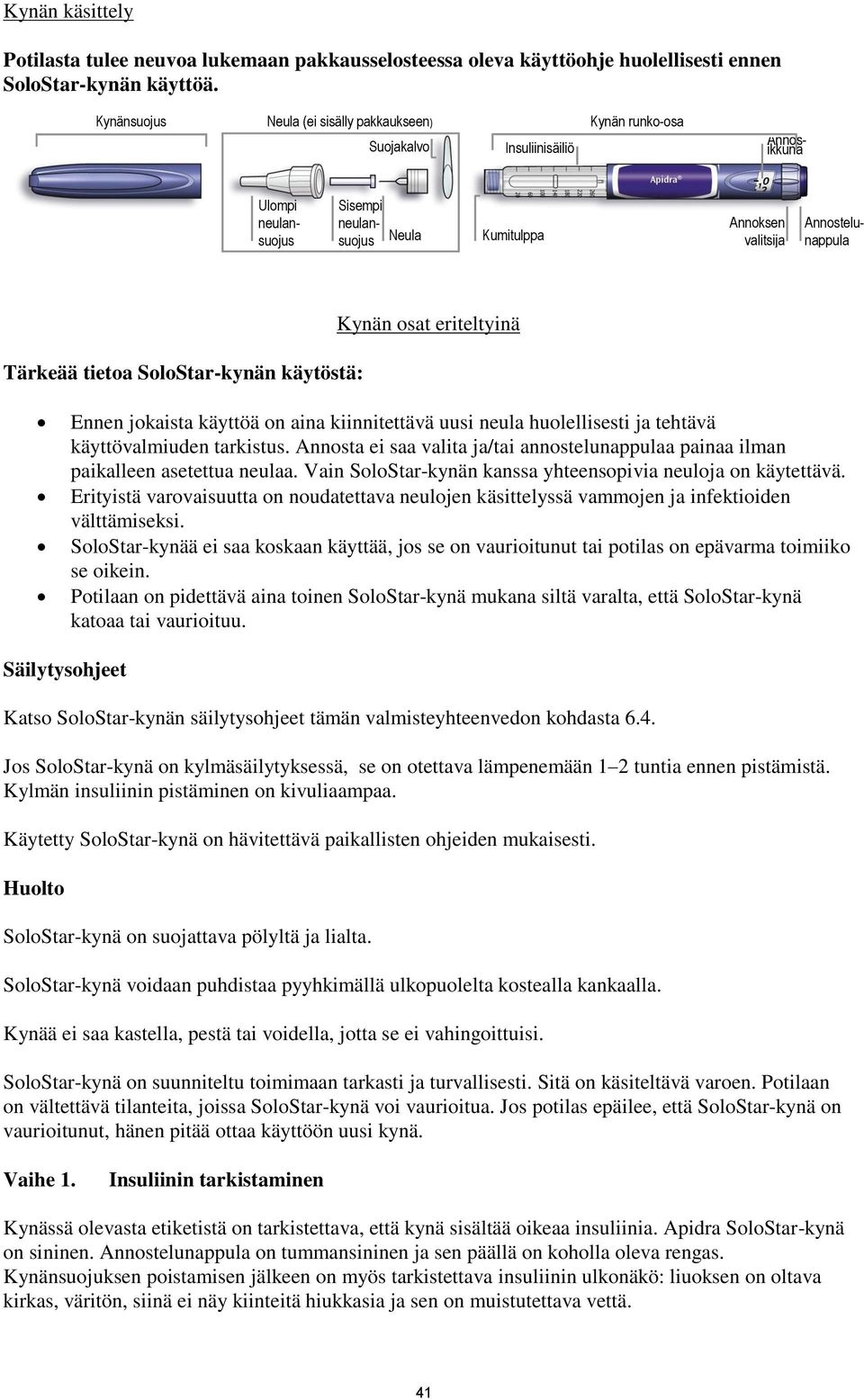 tietoa SoloStar-kynän käytöstä: Kynän osat eriteltyinä Ennen jokaista käyttöä on aina kiinnitettävä uusi neula huolellisesti ja tehtävä käyttövalmiuden tarkistus.
