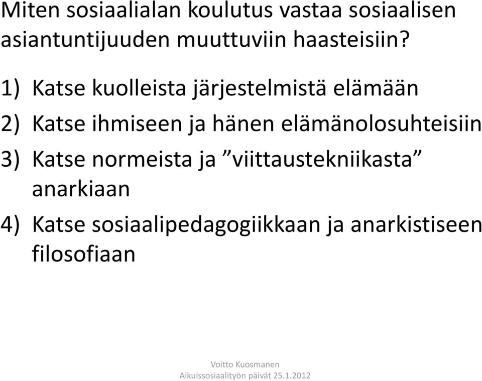 1) Katse kuolleista järjestelmistä elämään 2) Katse ihmiseen ja hänen