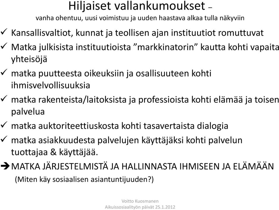 ihmisvelvollisuuksia matka rakenteista/laitoksista ja professioista kohti elämää ja toisen palvelua matka auktoriteettiuskosta kohti tasavertaista dialogia matka