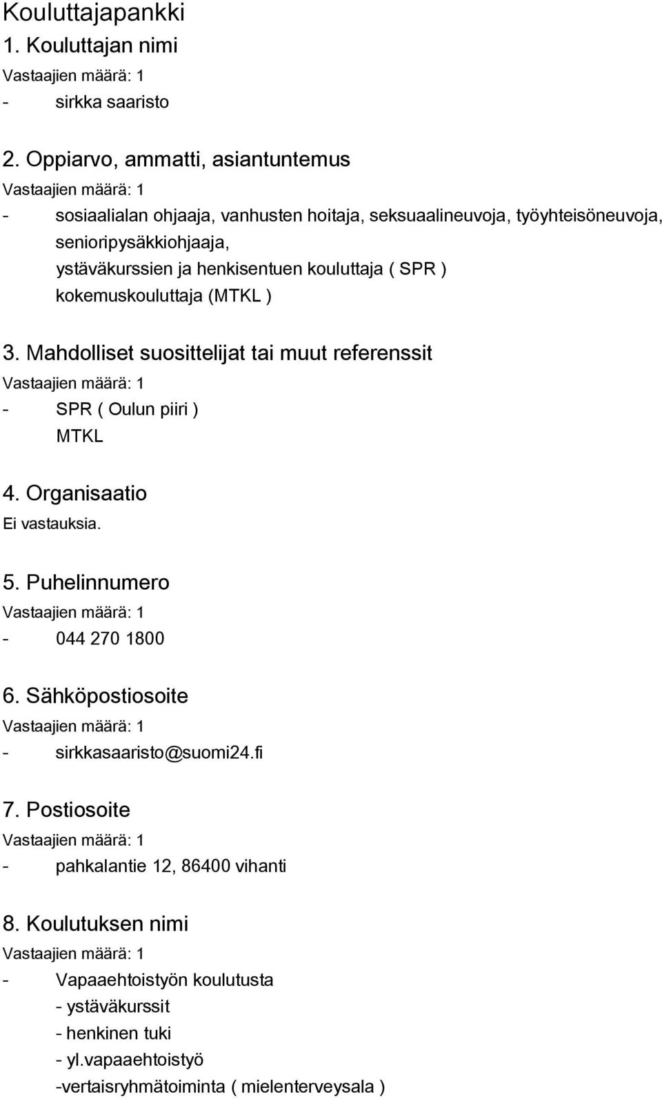 henkisentuen kouluttaja ( SPR ) kokemuskouluttaja (MTKL ) 3. Mahdolliset suosittelijat tai muut referenssit - SPR ( Oulun piiri ) MTKL 4. Organisaatio 5.