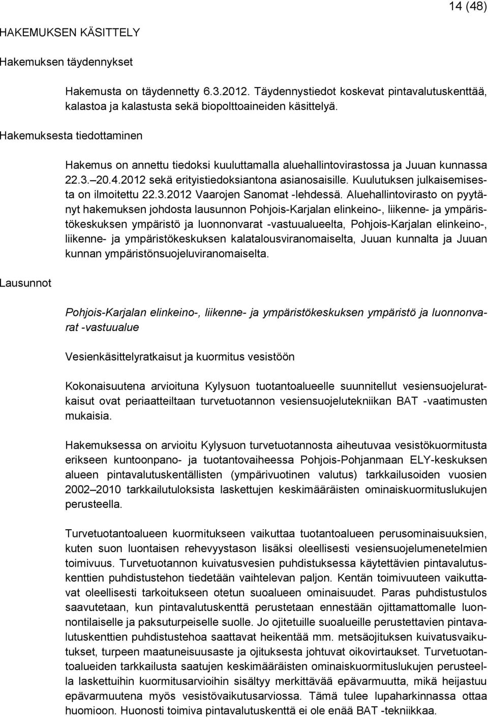 Kuulutuksen julkaisemisesta on ilmoitettu 22.3.2012 Vaarojen Sanomat -lehdessä.