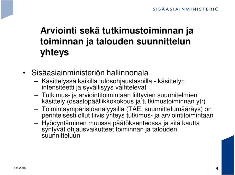 (osastopäällikkökokous ja tutkimustoiminnan ytr) Toimintaympäristöanalyysilla (TAE, suunnittelumääräys) on perinteisesti ollut tiivis yhteys