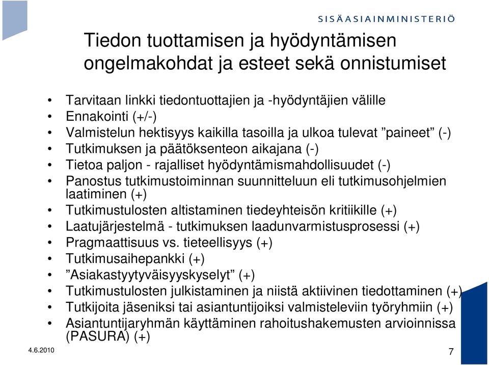 (+) Tutkimustulosten altistaminen tiedeyhteisön kritiikille (+) Laatujärjestelmä - tutkimuksen laadunvarmistusprosessi (+) Pragmaattisuus vs.