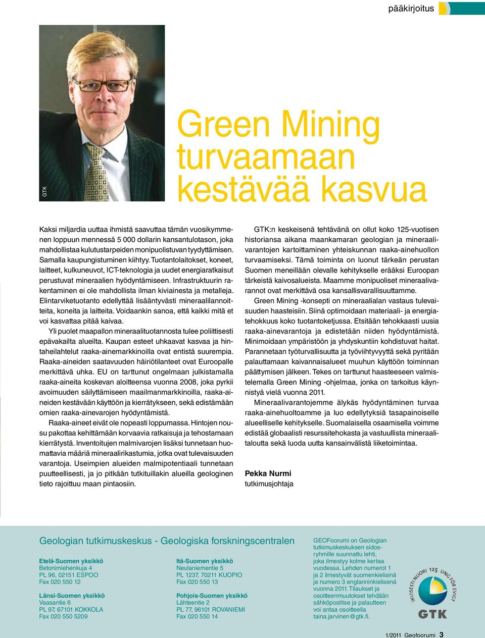 Tuotantolaitokset, koneet, laitteet, kulkuneuvot, ICT-teknologia ja uudet energiaratkaisut perustuvat mineraalien hyödyntämiseen.