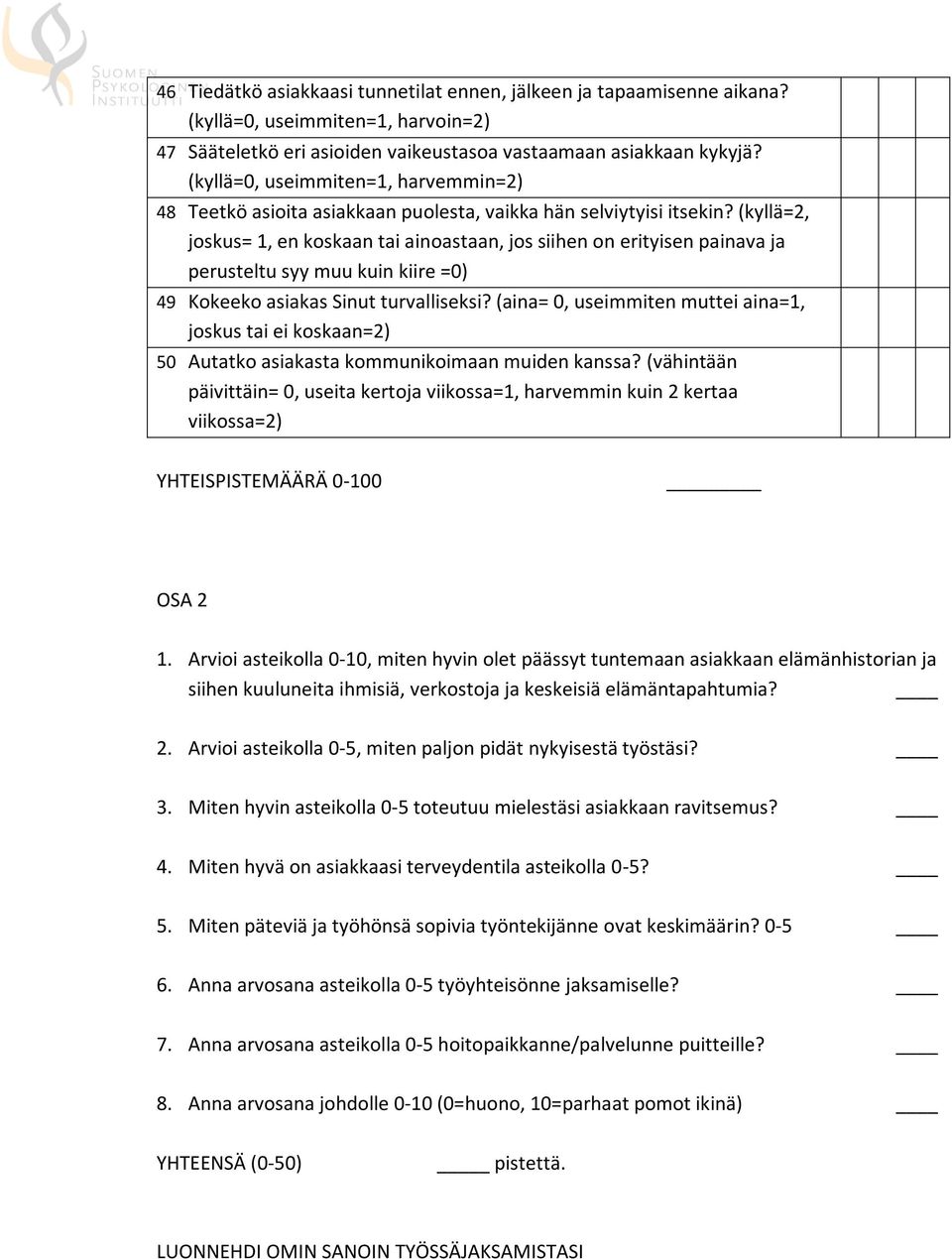 (kyllä=2, joskus= 1, en koskaan tai ainoastaan, jos siihen on erityisen painava ja perusteltu syy muu kuin kiire =0) 49 Kokeeko asiakas Sinut turvalliseksi?