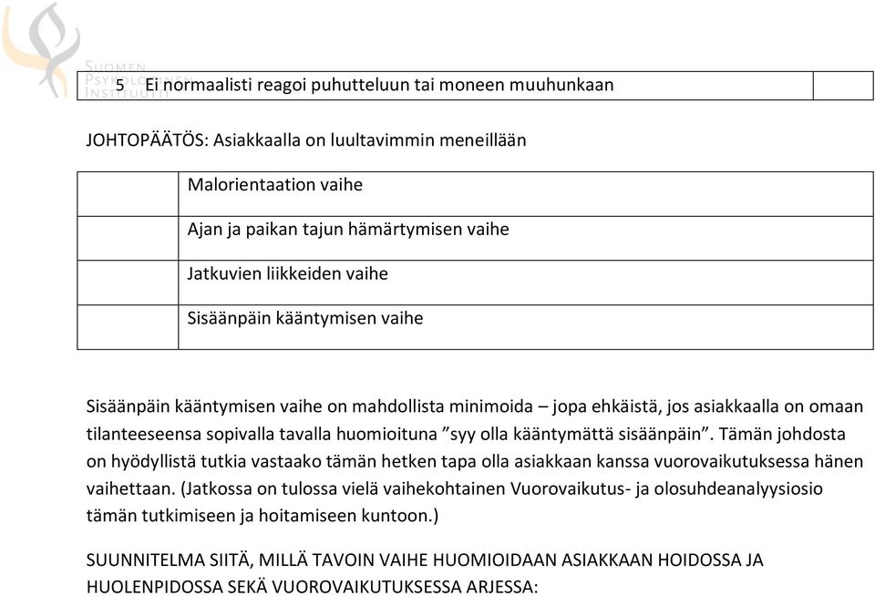 olla kääntymättä sisäänpäin. Tämän johdosta on hyödyllistä tutkia vastaako tämän hetken tapa olla asiakkaan kanssa vuorovaikutuksessa hänen vaihettaan.