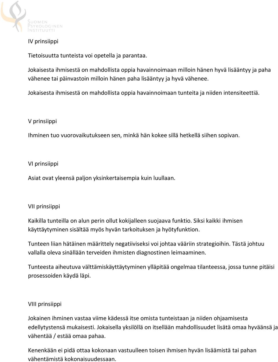 Jokaisesta ihmisestä on mahdollista oppia havainnoimaan tunteita ja niiden intensiteettiä. V prinsiippi Ihminen tuo vuorovaikutukseen sen, minkä hän kokee sillä hetkellä siihen sopivan.