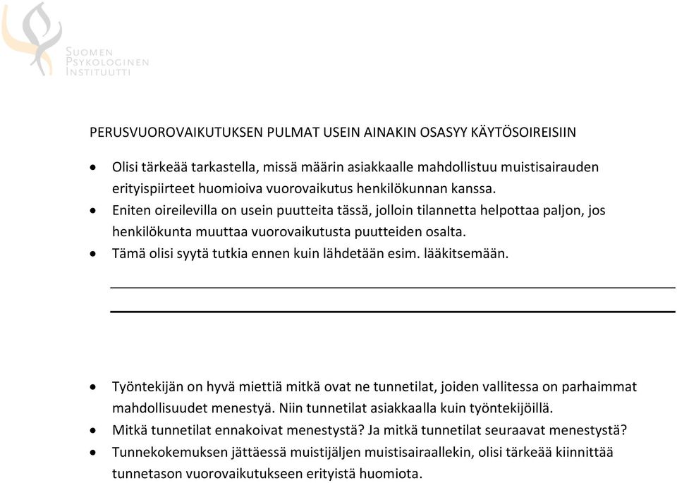 Tämä olisi syytä tutkia ennen kuin lähdetään esim. lääkitsemään. Työntekijän on hyvä miettiä mitkä ovat ne tunnetilat, joiden vallitessa on parhaimmat mahdollisuudet menestyä.
