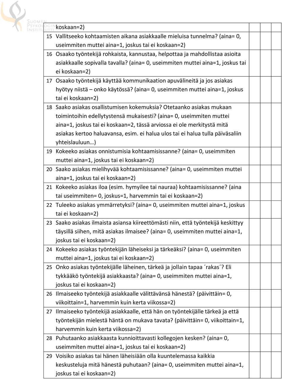 (aina= 0, useimmiten muttei aina=1, joskus tai ei koskaan=2) 17 Osaako työntekijä käyttää kommunikaation apuvälineitä ja jos asiakas hyötyy niistä onko käytössä?