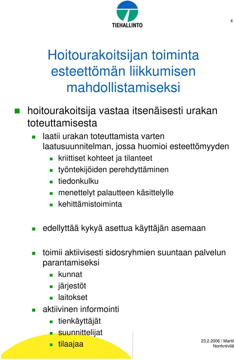 perehdyttäminen tiedonkulku menettelyt palautteen käsittelylle kehittämistoiminta edellyttää kykyä asettua käyttäjän asemaan toimii