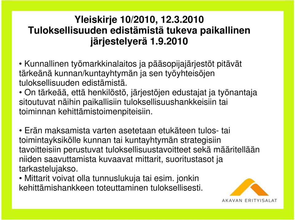 On tärkeää, että henkilöstö, järjestöjen edustajat ja työnantaja sitoutuvat näihin paikallisiin tuloksellisuushankkeisiin tai toiminnan kehittämistoimenpiteisiin.